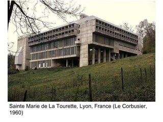 Sainte Marie de La Tourette, Lyon, France (Le Corbusier,
1960)
 