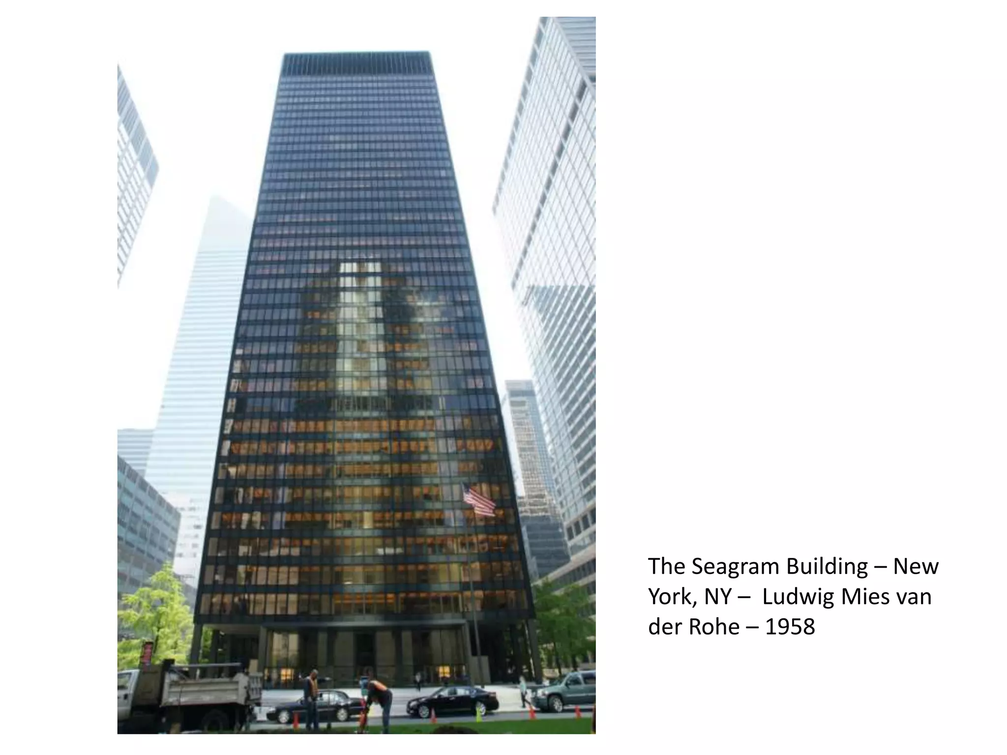 The Seagram Building – New
York, NY – Ludwig Mies van
der Rohe – 1958
 