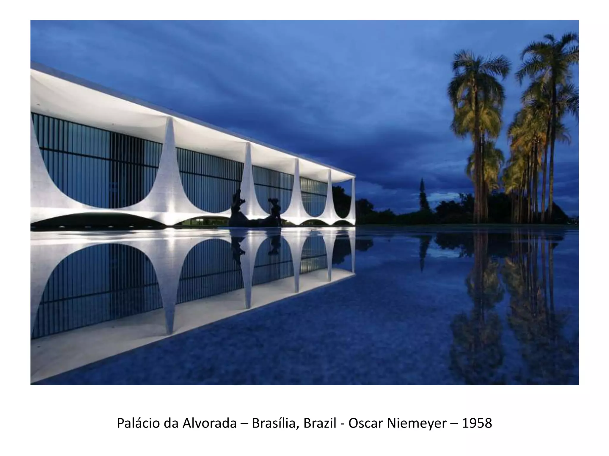 Palácio da Alvorada – Brasília, Brazil - Oscar Niemeyer – 1958
 
