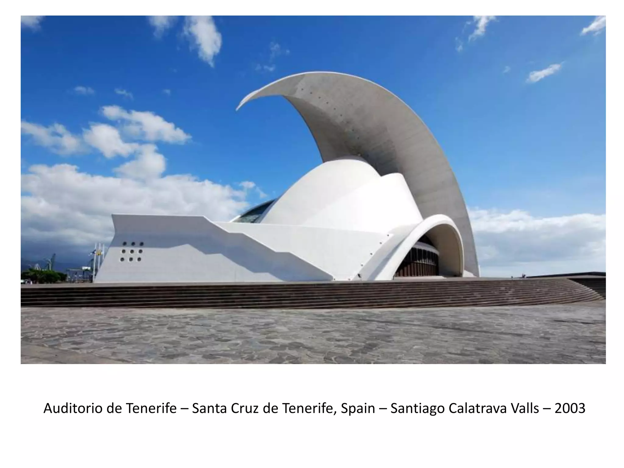 Auditorio de Tenerife – Santa Cruz de Tenerife, Spain – Santiago Calatrava Valls – 2003
 