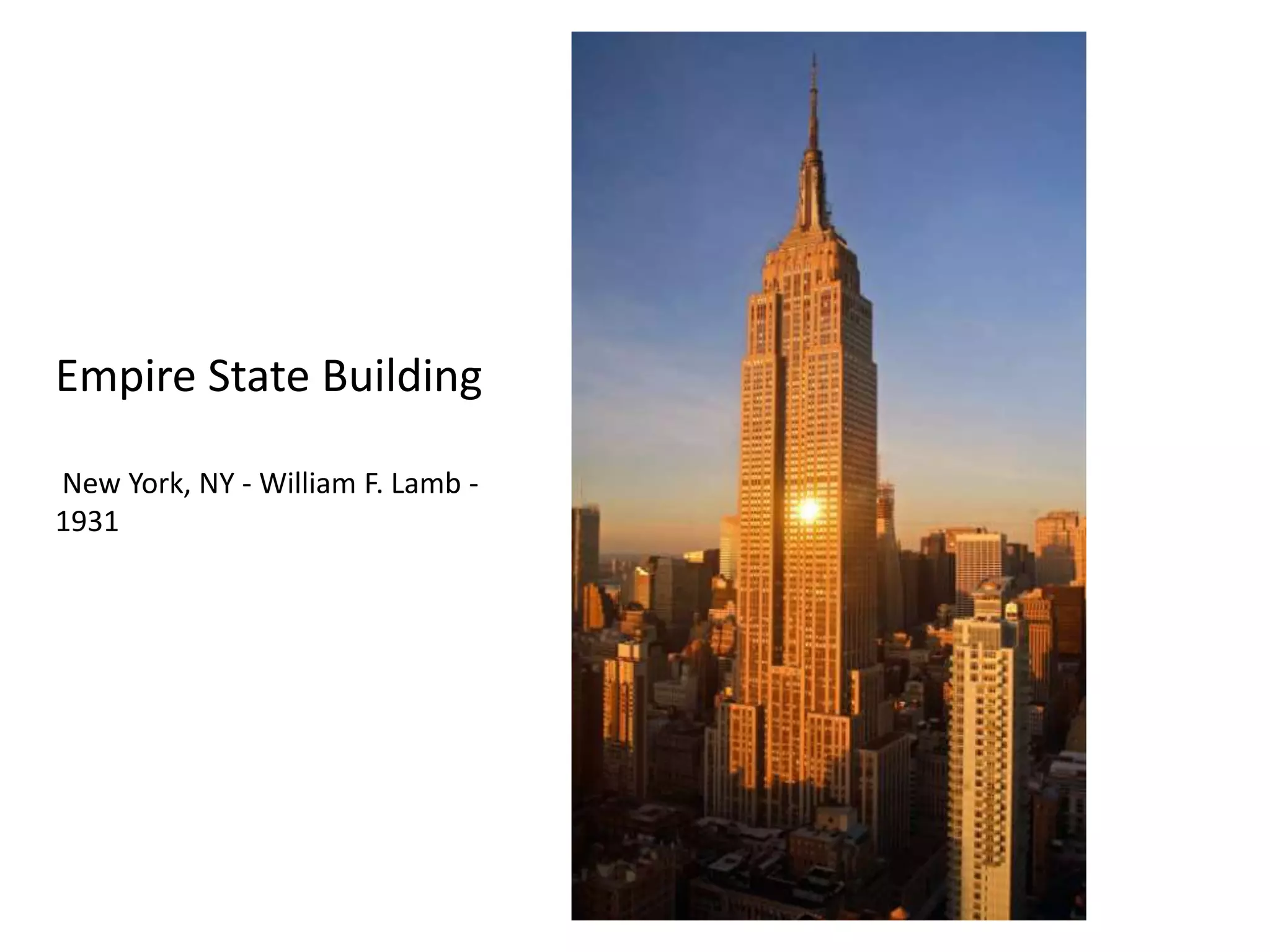 Empire State Building

New York, NY - William F. Lamb -
1931
 