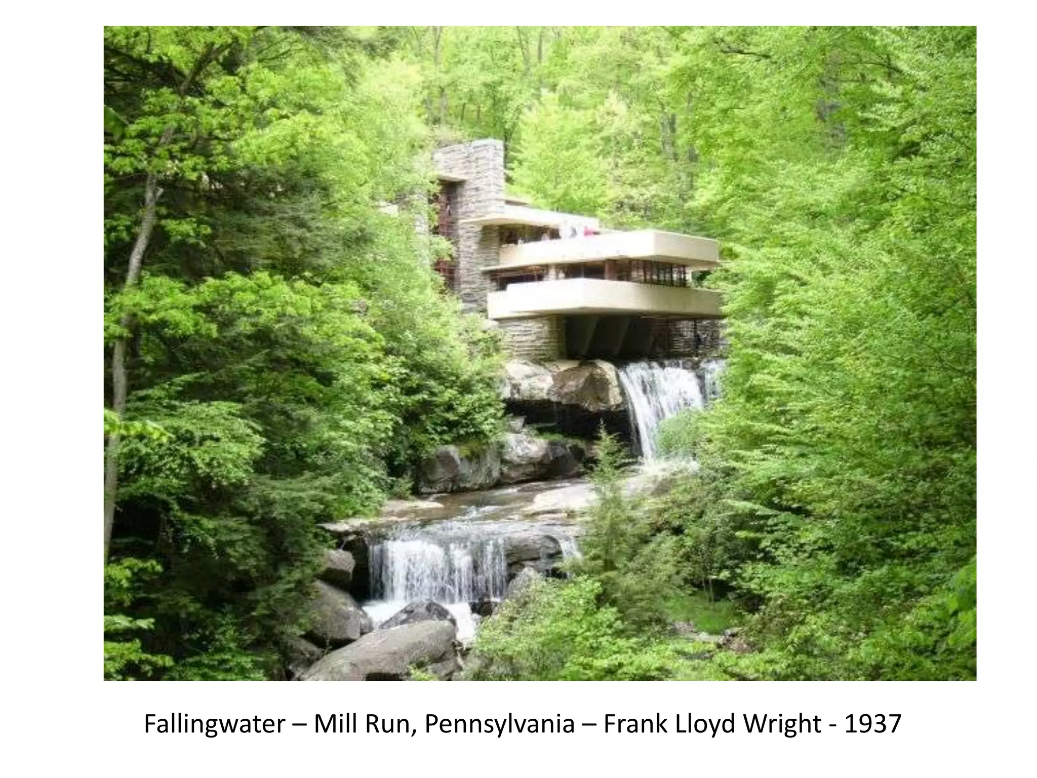 Fallingwater – Mill Run, Pennsylvania – Frank Lloyd Wright - 1937
 