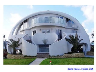 Dome House - Flordia, USA
 
