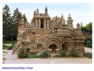 Ferdinand Cheval Palace - France
 