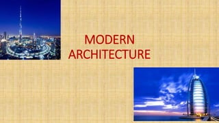 MODERN
ARCHITECTURE
 