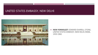 UNITED STATES EMBASSY, NEW DELHI
 NEW FORMALIST: EDWARD DURRELL STONE,
UNITED STATES EMBASSY, NEW DELHI, INDIA,
1959-1960.
 
