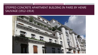 STEPPED CONCRETE APARTMENT BUILDING IN PARIS BY HENRI
SAUVAGE (1912–1914)
 