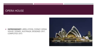 OPERA HOUSE
 EXPRESSIONIST: JØRN UTZON, SYDNEY OPERA
HOUSE, SYDNEY, AUSTRALIA, DESIGNED 1957,
COMPLETED 1973
 