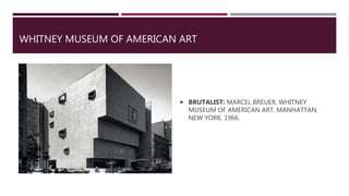 WHITNEY MUSEUM OF AMERICAN ART
 BRUTALIST: MARCEL BREUER, WHITNEY
MUSEUM OF AMERICAN ART, MANHATTAN,
NEW YORK, 1966.
 