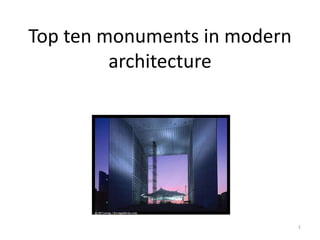 1
Top ten monuments in modern
architecture
 