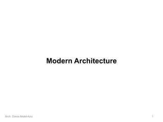 Modern Architecture
Arch. Dania Abdel-Aziz 1
 