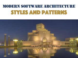 MODERN SOFTWARE ARCHITECTURE
styles and patterns
 