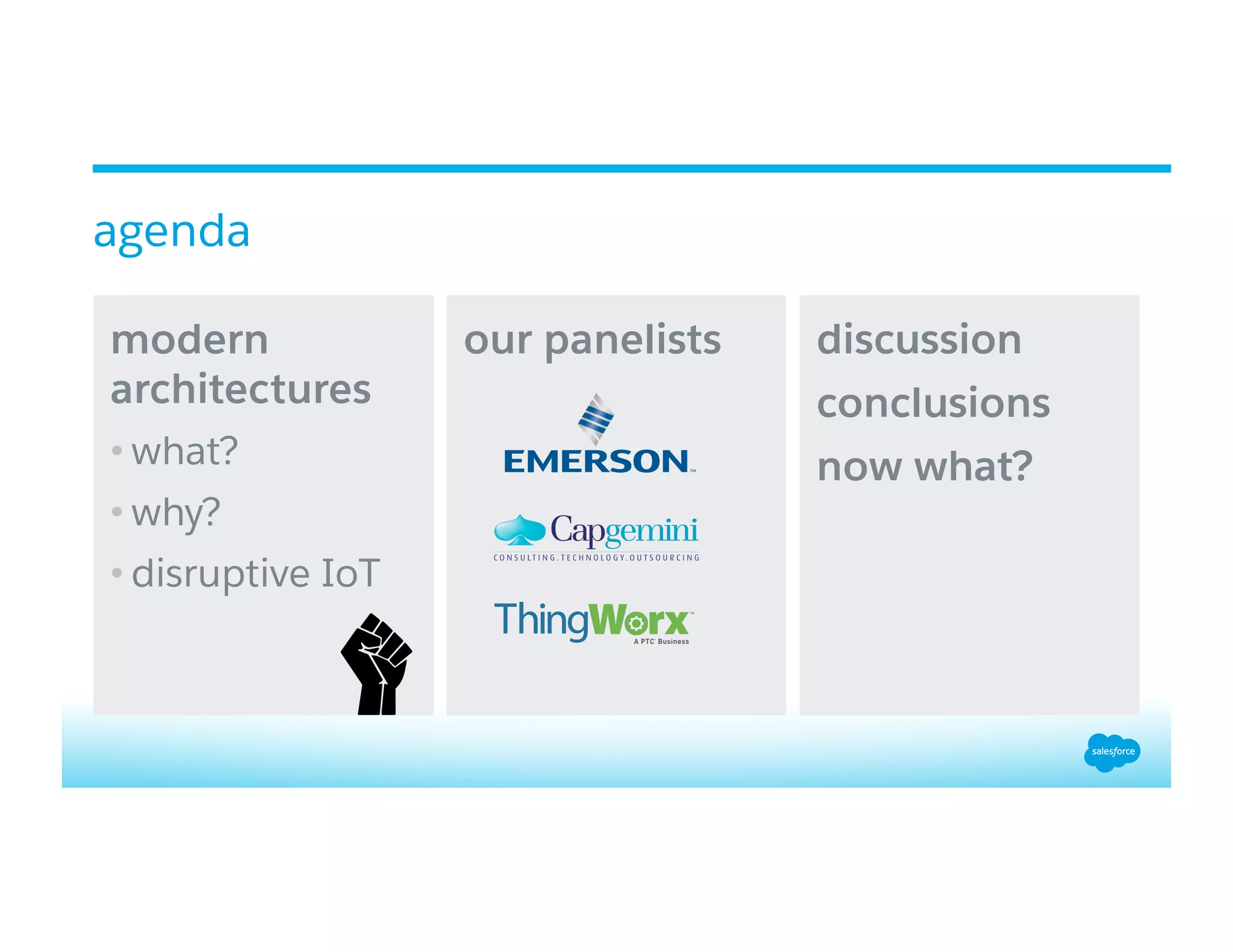 ​ modern
architectures
• what?
• why?
• disruptive IoT
​ our panelists discussion
​ conclusions
​ now what?
agenda
 