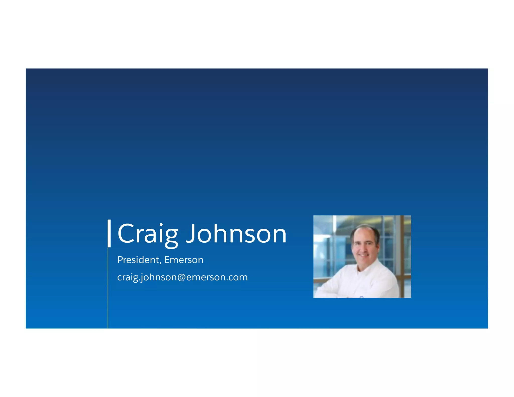 Craig Johnson
President, Emerson
craig.johnson@emerson.com
 