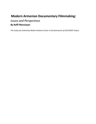 Modern Armenian Documentary Filmmaking:
Issues and Perspectives
By Raffi Movsisyan
The study was ordered by Media Initiatives Center in the framework of CAUCADOC Project.
 