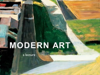 MODERN ART
a lecture
 