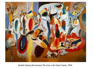 Arshile Gorky (Armeniam) The Liver is the Cock’s Comb, 1944,
 