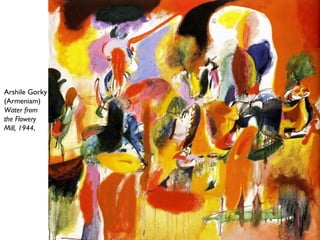 Arshile Gorky
(Armeniam)
Water from
the Flowery
Mill, 1944,
 