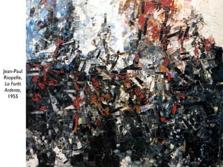 Jean-Paul
Riopelle,
La Forêt
Ardente,
1955
 