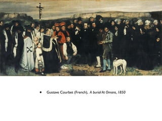 • Gustave Courbet (French), A burial At Omans, 1850
 