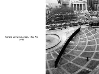 Richard Serra (American, Tilted Arc,
1981
 