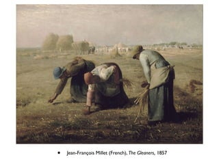 • Jean-François Millet (French), The Gleaners, 1857
 