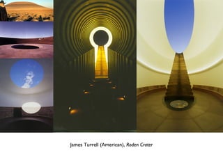 •
James Turrell (American), Roden Crater
 
