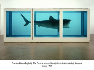 Damien Hirst (English), The Physical Impossibility of Death in the Mind of Someone
Living, 1991
 