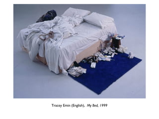 Tracey Emin (English), My Bed, 1999
 