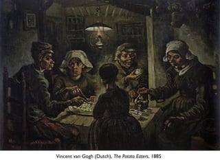 Vincent van Gogh (Dutch), The Potato Eaters, 1885
 