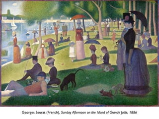 Georges Seurat (French), Sunday Afternoon on the Island of Grande Jatte, 1886
 
