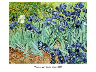 Vincent van Gogh, Irises, 1889
 