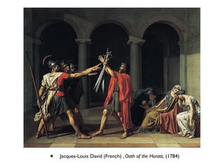 • Jacques-Louis David (French) , Oath of the Horatii, (1784)
 