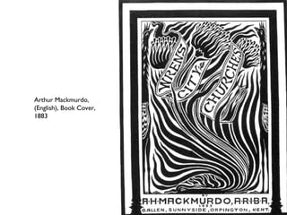 Arthur Mackmurdo,
(English), Book Cover,
1883
 
