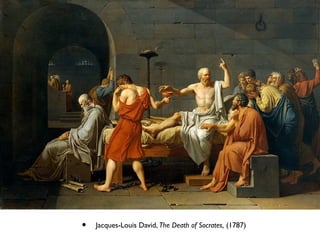 • Jacques-Louis David, The Death of Socrates, (1787)
 