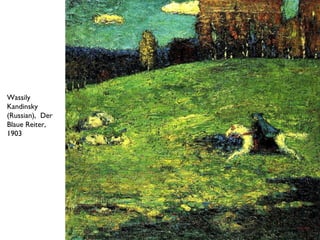 Wassily
Kandinsky
(Russian), Der
Blaue Reiter,
1903
 