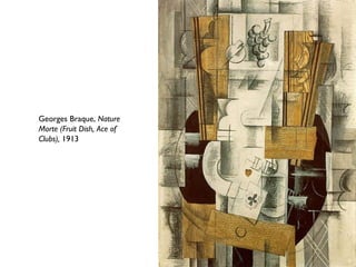 Georges Braque, Nature
Morte (Fruit Dish, Ace of
Clubs), 1913
 