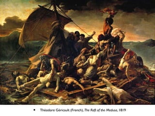 • Théodore Géricault (French), The Raft of the Medusa, 1819
 
