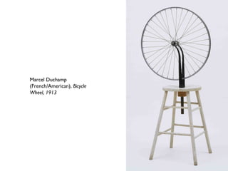 Marcel Duchamp
(French/American), Bicycle
Wheel, 1913
 