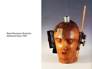 Raoul Hausmann (Austrian),
Mechanical Head, 1920
 