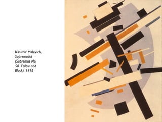 Kasimir Malevich,
Suprematist
(Supremus No.
58. Yellow and
Black), 1916
 