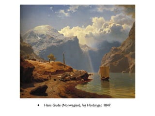 • Hans Gude (Norwegian), Fra Hardanger, 1847
 
