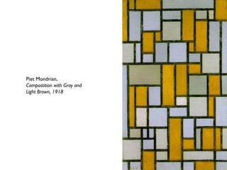 Piet Mondrian,
Compostition with Gray and
Light Brown, 1918
 