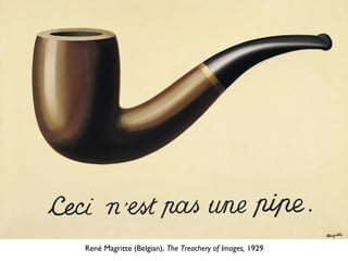 René Magritte (Belgian), The Treachery of Images, 1929
 