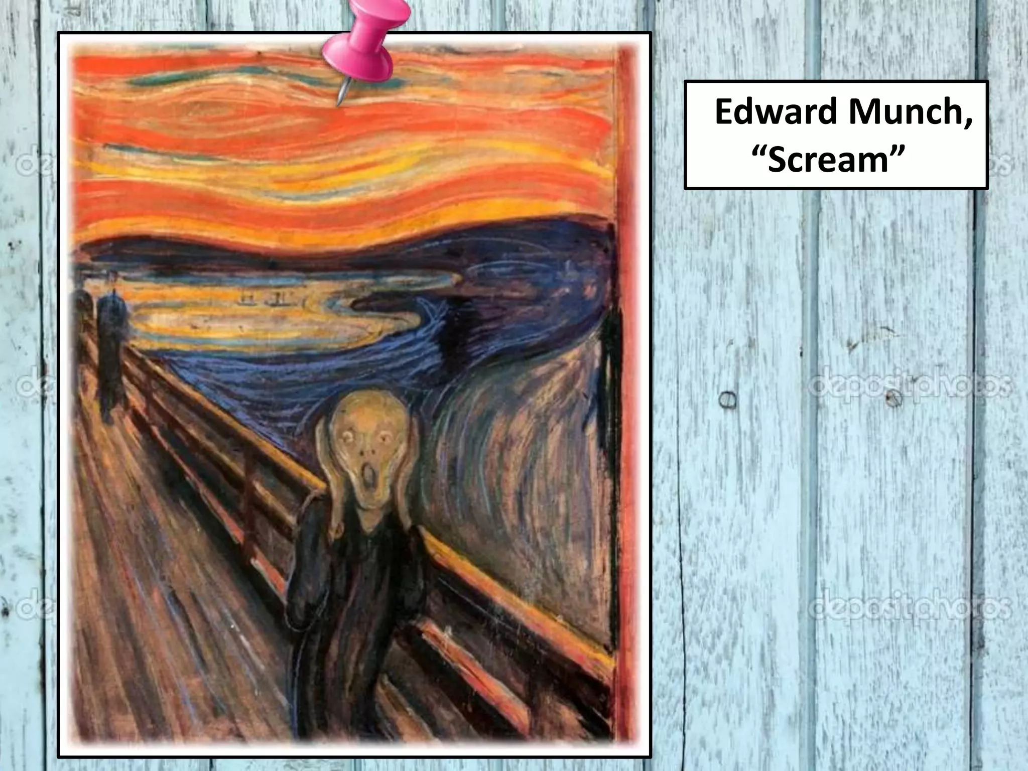 Edward Munch,
“Scream”
 