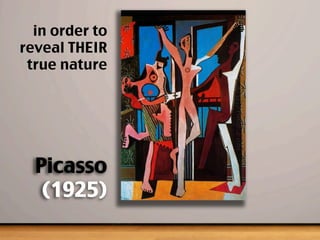 in order to
reveal THEIR
true nature
Picasso
(1925)
 