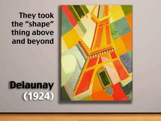 They took
the “shape”
thing above
and beyond
Delaunay
(1924)
 