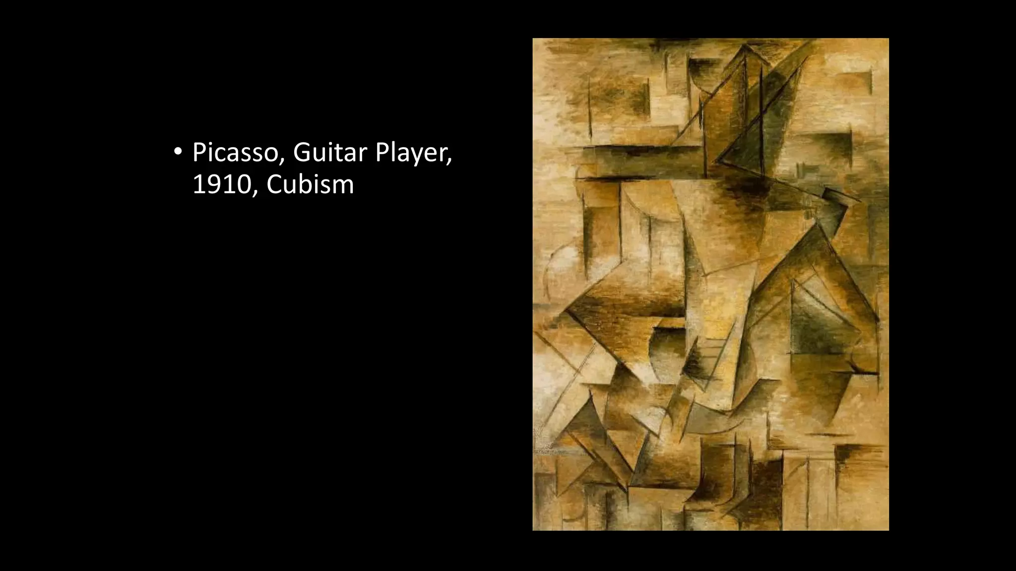 • Picasso, Guitar Player,
1910, Cubism
 