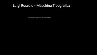 Luigi Russolo - Macchina Tipografica
Luigi Russolo - Macchina Tipografica
 