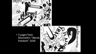 • 2 pages from
Marinetti’s “Words in
freedom” 1919
 